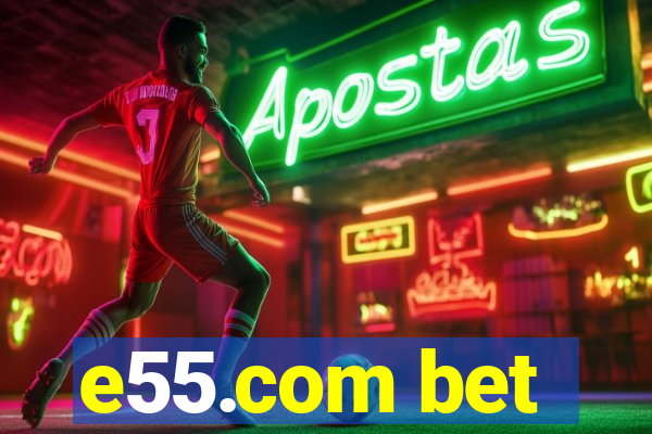 e55.com bet